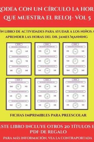 Cover of Fichas imprimibles para preescolar (Rodea con un círculo la hora que muestra el reloj- Vol 5)