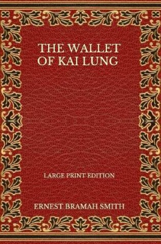 Cover of The Wallet Of Kai Lung - Large Print Edition