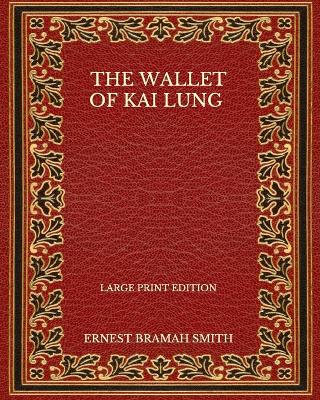 Book cover for The Wallet Of Kai Lung - Large Print Edition