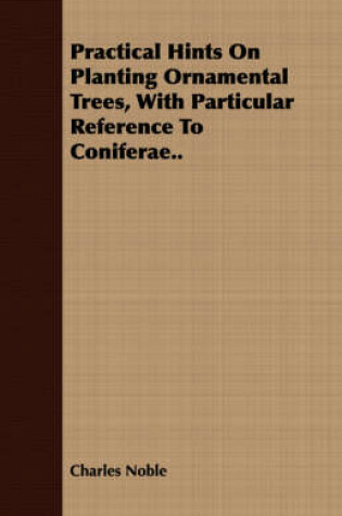 Cover of Practical Hints On Planting Ornamental Trees, With Particular Reference To Coniferae..