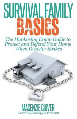Cover of The Hunkering Down Guide to Protect and Defend Your Home When Disaster Strikes