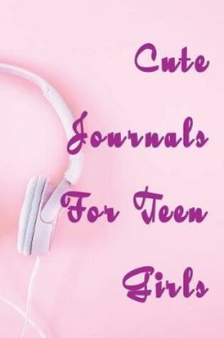 Cover of Cute Journals For Teen Girls