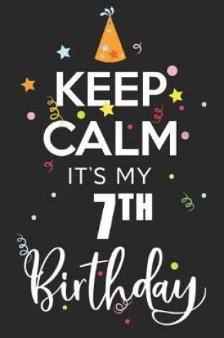 Cover of Keep Calm It's My 7th Birthday