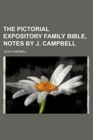 Cover of The Pictorial Expository Family Bible, Notes by J. Campbell