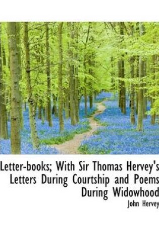 Cover of Letter-Books; With Sir Thomas Hervey's Letters During Courtship and Poems During Widowhood