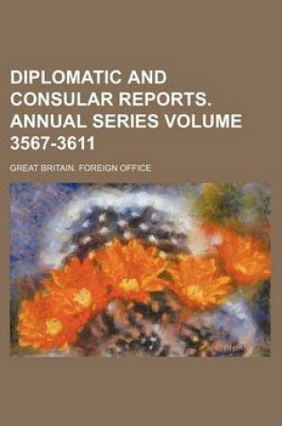 Cover of Diplomatic and Consular Reports. Annual Series Volume 3567-3611