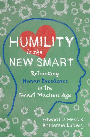 Cover of Humility Is the New Smart: Rethinking Human Excellence in the Smart Machine Age