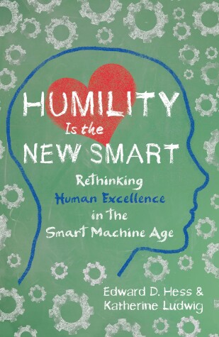 Book cover for Humility Is the New Smart: Rethinking Human Excellence in the Smart Machine Age