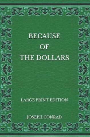 Cover of Because of the Dollars - Large Print Edition