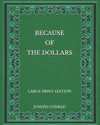 Book cover for Because of the Dollars - Large Print Edition