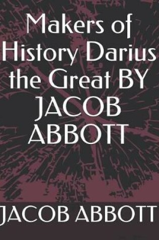 Cover of Makers of History Darius the Great by Jacob Abbott
