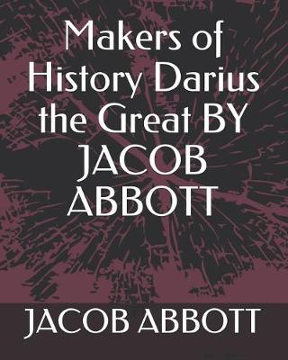 Book cover for Makers of History Darius the Great by Jacob Abbott
