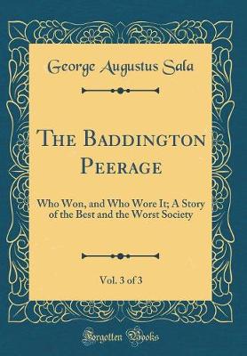 Book cover for The Baddington Peerage, Vol. 3 of 3: Who Won, and Who Wore It; A Story of the Best and the Worst Society (Classic Reprint)