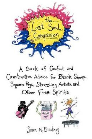 Cover of Lost Soul Companion, The: A Book of Comfort and Constructive Advice for Black Sheep, Square Pegs, Struggling Artists, and Other Free Spirits