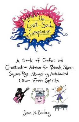 Book cover for Lost Soul Companion, The: A Book of Comfort and Constructive Advice for Black Sheep, Square Pegs, Struggling Artists, and Other Free Spirits