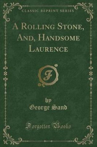 Cover of A Rolling Stone, And, Handsome Laurence (Classic Reprint)