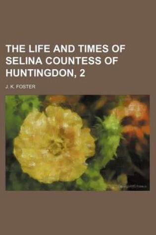 Cover of The Life and Times of Selina Countess of Huntingdon, 2