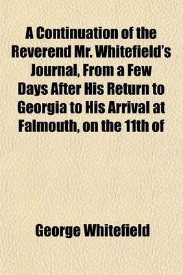 Book cover for A Continuation of the Reverend Mr. Whitefield's Journal, from a Few Days After His Return to Georgia to His Arrival at Falmouth, on the 11th of
