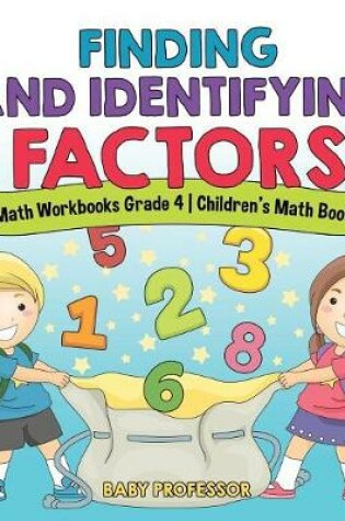 Cover of Finding and Identifying Factors - Math Workbooks Grade 4 Children's Math Books