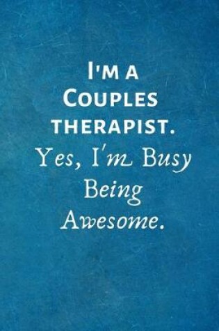 Cover of I'm a Couples Therapist. Yes, I'm Busy Being Awesome