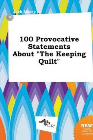 Cover of 100 Provocative Statements about the Keeping Quilt