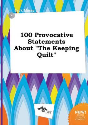 Book cover for 100 Provocative Statements about the Keeping Quilt