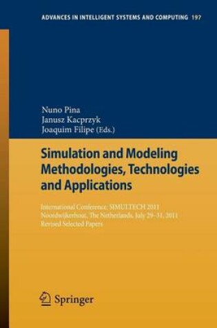 Cover of Simulation and Modeling Methodologies, Technologies and Applications: International Conference, Simultech 2011 Noordwijkerhout, the Netherlands, July 29-31, 2011 Revised Selected Papers