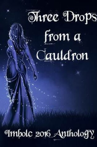 Cover of Three Drops from a Cauldron: Imbolc 2016