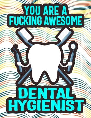 Book cover for You Are a Fucking Awesome Dental Hygienist