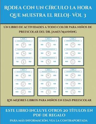 Cover of Los mejores libros para niños en edad preescolar (Rodea con un círculo la hora que muestra el reloj- Vol 3)