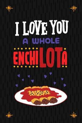 Book cover for I Love You A Whole EnchiLOTa