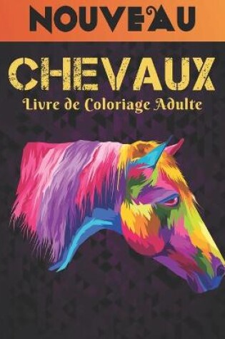 Cover of Livre Coloriage Adulte Nouveau Chevaux