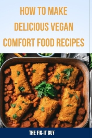 Cover of How to Make Delicious Vegan Comfort Food Recipes