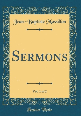 Book cover for Sermons, Vol. 1 of 2 (Classic Reprint)