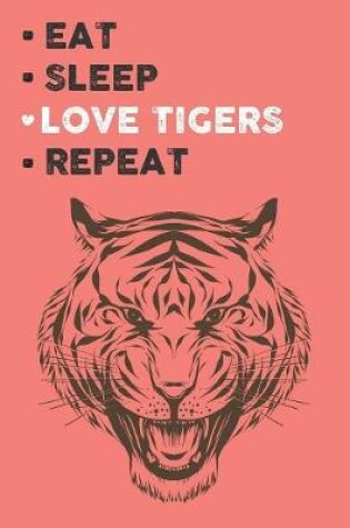 Cover of Eat Sleep Love Tigers Repeat