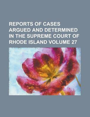 Book cover for Reports of Cases Argued and Determined in the Supreme Court of Rhode Island Volume 27