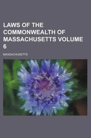 Cover of Laws of the Commonwealth of Massachusetts Volume 6