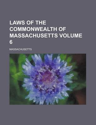 Book cover for Laws of the Commonwealth of Massachusetts Volume 6