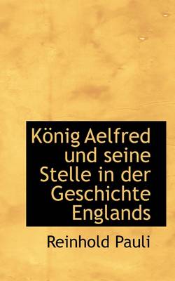 Book cover for K Nig Aelfred Und Seine Stelle in Der Geschichte Englands