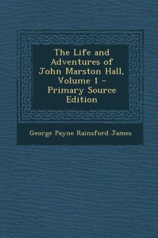 Cover of The Life and Adventures of John Marston Hall, Volume 1