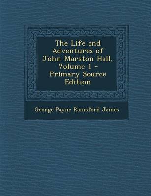 Book cover for The Life and Adventures of John Marston Hall, Volume 1