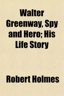 Book cover for Walter Greenway, Spy and Hero; His Life Story