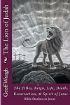 Book cover for The Lion of Judah (7) The Titles, Reign, Life, Death, Resurrection, & Spirit of Jesus