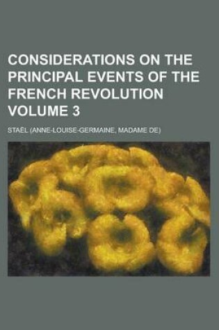 Cover of Considerations on the Principal Events of the French Revolution Volume 3