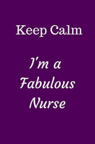 Cover of Keep Calm I'm A Fabulous Nurse