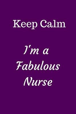 Book cover for Keep Calm I'm A Fabulous Nurse