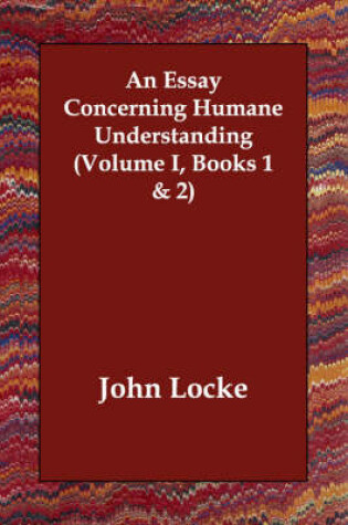 Cover of An Essay Concerning Humane Understanding (Volume I, Books 1 & 2)