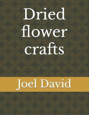 Book cover for Dried flower crafts