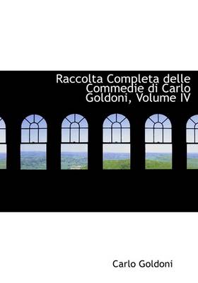 Book cover for Raccolta Completa Delle Commedie Di Carlo Goldoni, Volume IV