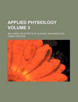 Book cover for Applied Physiology Volume 3; Including the Effects of Alcohol and Narcotics